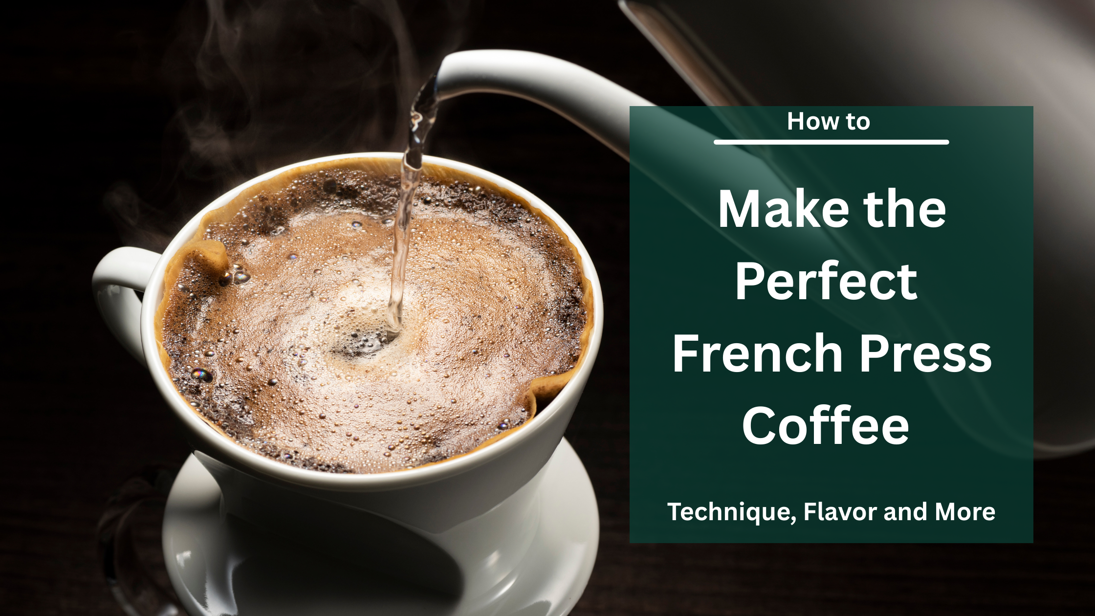 How to Make the Perfect French Press Coffee: Technique, Flavor and More